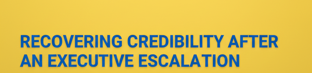 A professional graphic designed for corporate leadership and management training. The image features high-contrast blue typography against a vibrant yellow background, highlighting the title "Recovering Credibility After An Executive Escalation." This visual serves as a primary header for articles, blog posts, or LinkedIn content focused on crisis management, professional reputation repair, and workplace communication strategies. It is optimized for professionals seeking actionable advice on navigating high-stakes office dynamics and restoring their standing with senior leadership.